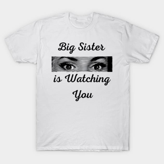 Big Sister is Watching You T-Shirt by horse face